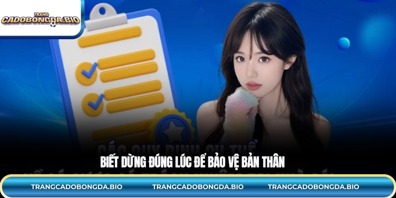  Biết dừng đúng lúc để bảo vệ bản thân