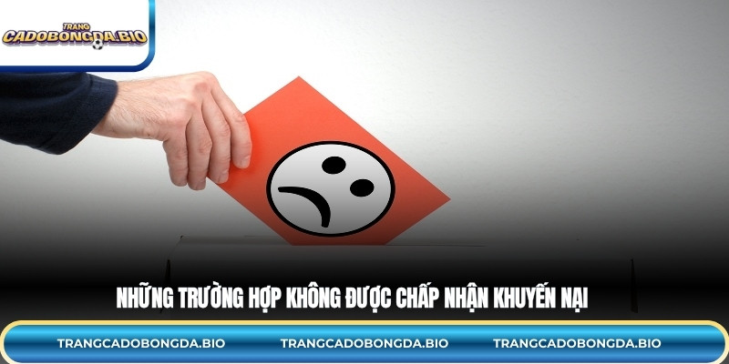 Những trường hợp không được chấp nhận khuyến nại