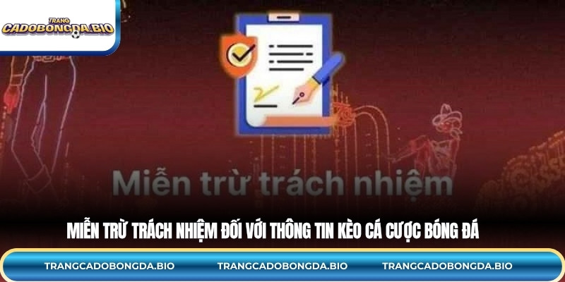 Miễn trừ trách nhiệm đối với thông tin kèo cá cược bóng đá