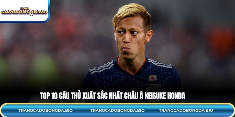 Top 10 cầu thủ xuất sắc nhất châu Á Keisuke Honda 